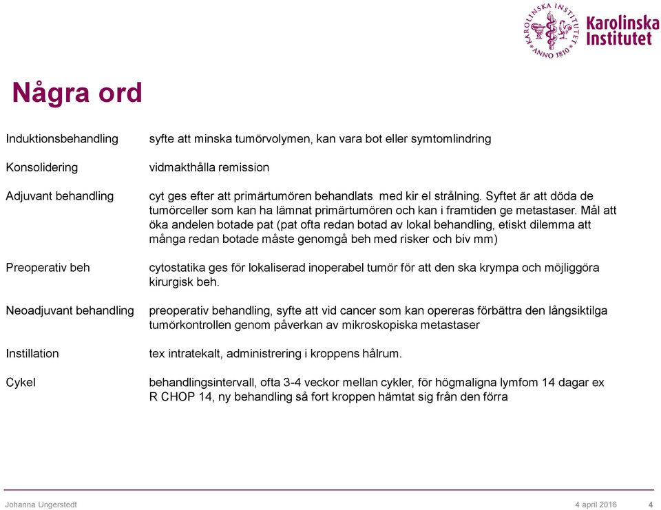 Mål att öka andelen botade pat (pat ofta redan botad av lokal behandling, etiskt dilemma att många redan botade måste genomgå beh med risker och biv mm) cytostatika ges för lokaliserad inoperabel