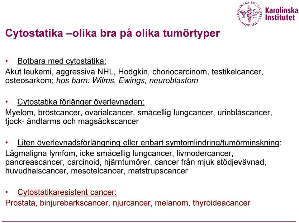 Liten överlevnadsförlängning eller enbart symtomlindring/tumörminskning: Lågmaligna lymfom, icke småcellig lungcancer, livmodercancer, pancreascancer, carcinoid,