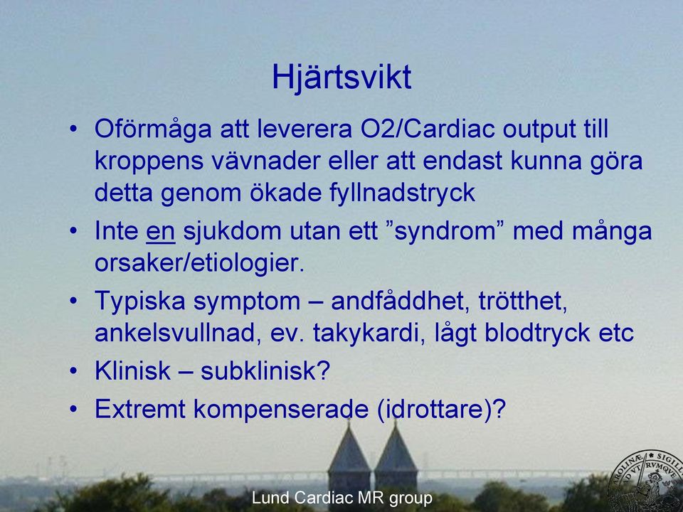 många orsaker/etiologier. Typiska symptom andfåddhet, trötthet, ankelsvullnad, ev.