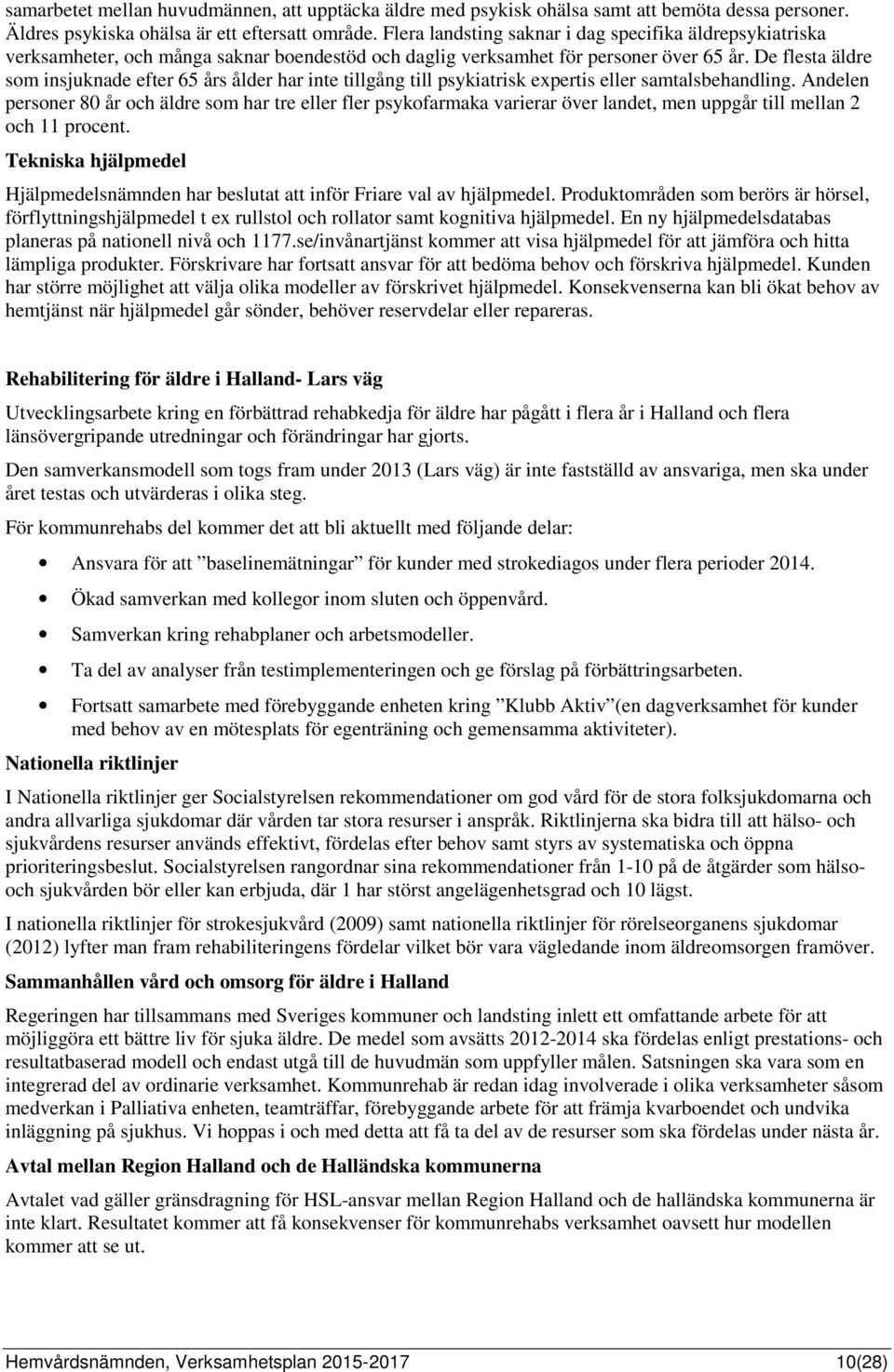 De flesta äldre som insjuknade efter 65 års ålder har inte tillgång till psykiatrisk expertis eller samtalsbehandling.