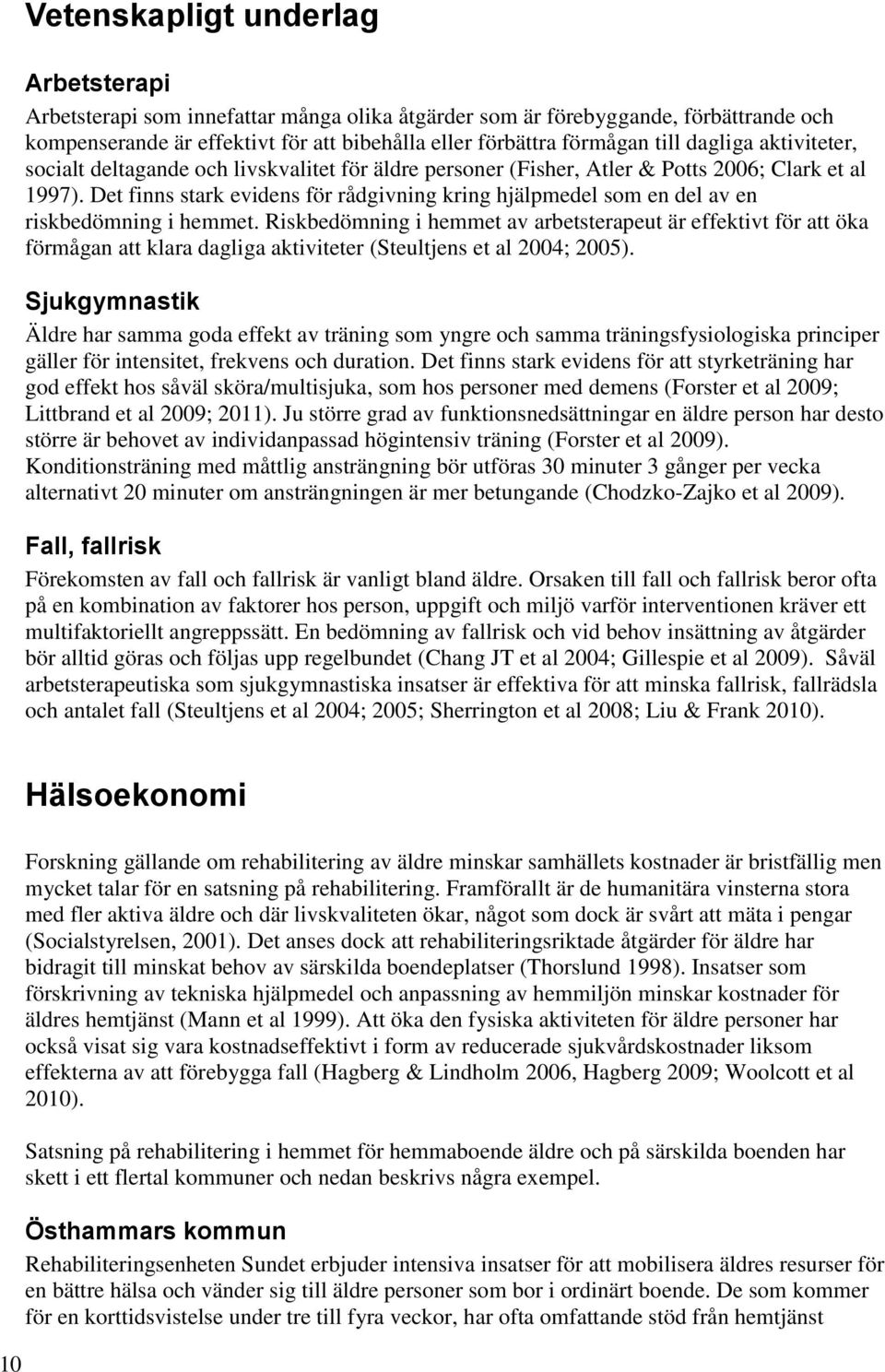 Det finns stark evidens för rådgivning kring hjälpmedel som en del av en riskbedömning i hemmet.