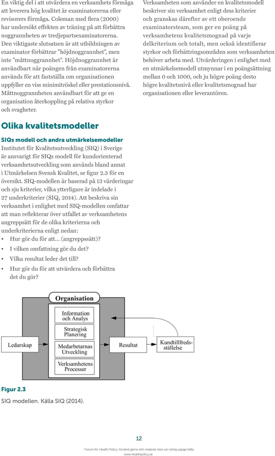 Den viktigaste slutsatsen är att utbildningen av examinator förbättrar höjdnoggrannhet, men inte måttnoggrannhet.