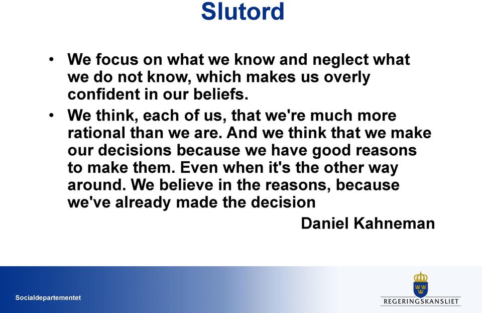 And we think that we make our decisions because we have good reasons to make them.