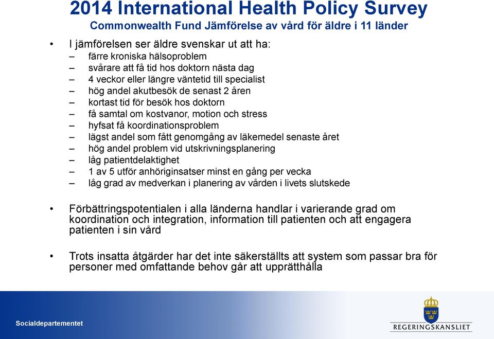 koordinationsproblem lägst andel som fått genomgång av läkemedel senaste året hög andel problem vid utskrivningsplanering låg patientdelaktighet 1 av 5 utför anhöriginsatser minst en gång per vecka