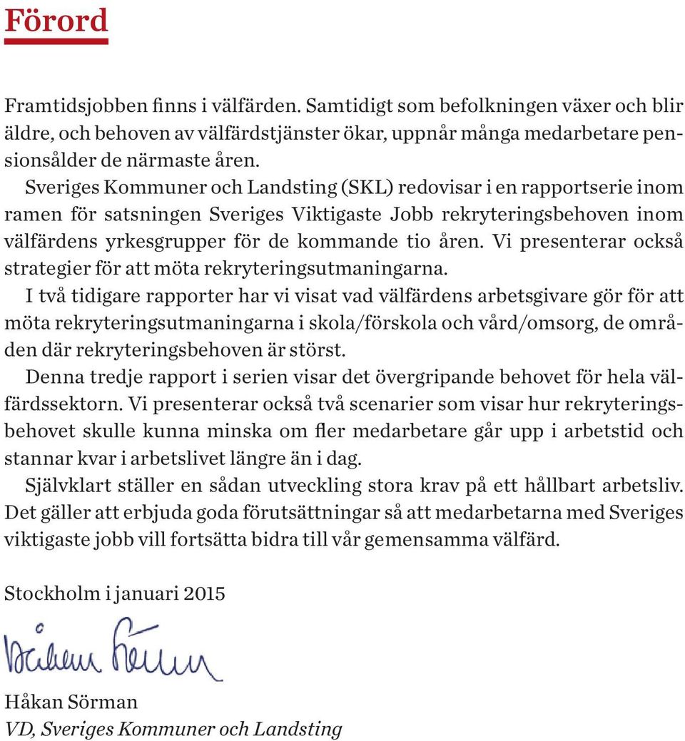 Vi presenterar också strategier för att möta rekryteringsutmaningarna.