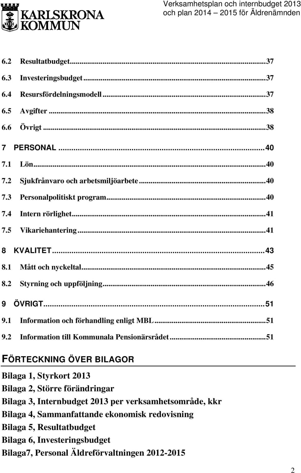 1 Information och förhandling enligt MBL... 51 9.2 Information till Kommunala Pensionärsrådet.