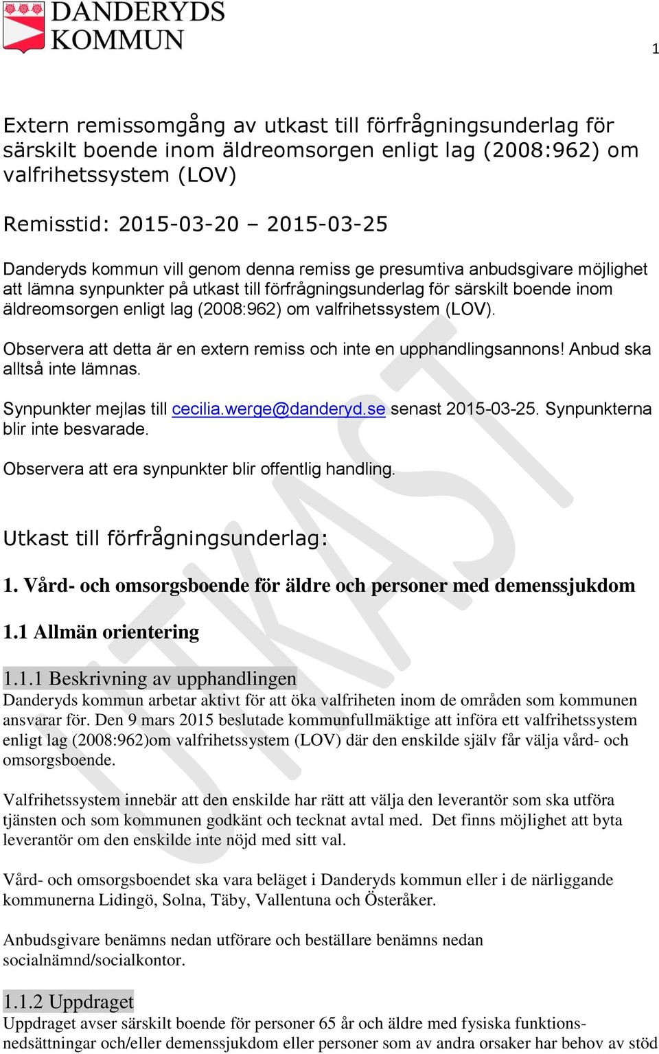 Observera att detta är en extern remiss och inte en upphandlingsannons! Anbud ska alltså inte lämnas. Synpunkter mejlas till cecilia.werge@danderyd.se senast 2015-03-25.