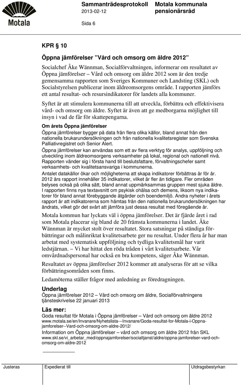 I rapporten jämförs ett antal resultat- och resursindikatorer för landets alla kommuner. Syftet är att stimulera kommunerna till att utveckla, förbättra och effektivisera vård- och omsorg om äldre.