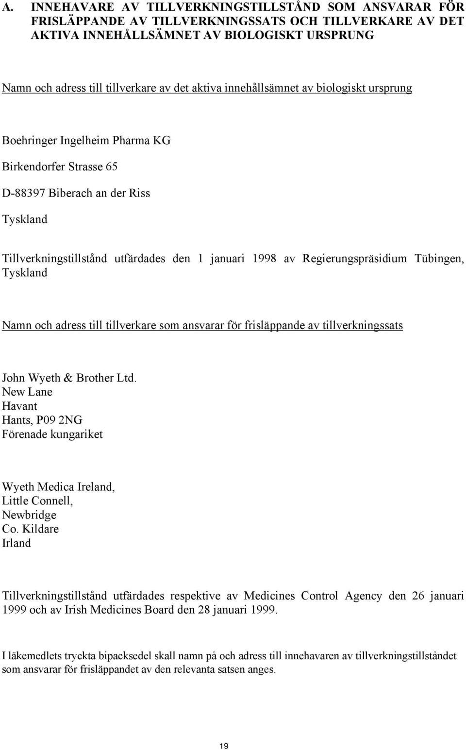 Regierungspräsidium Tübingen, Tyskland Namn och adress till tillverkare som ansvarar för frisläppande av tillverkningssats John Wyeth & Brother Ltd.