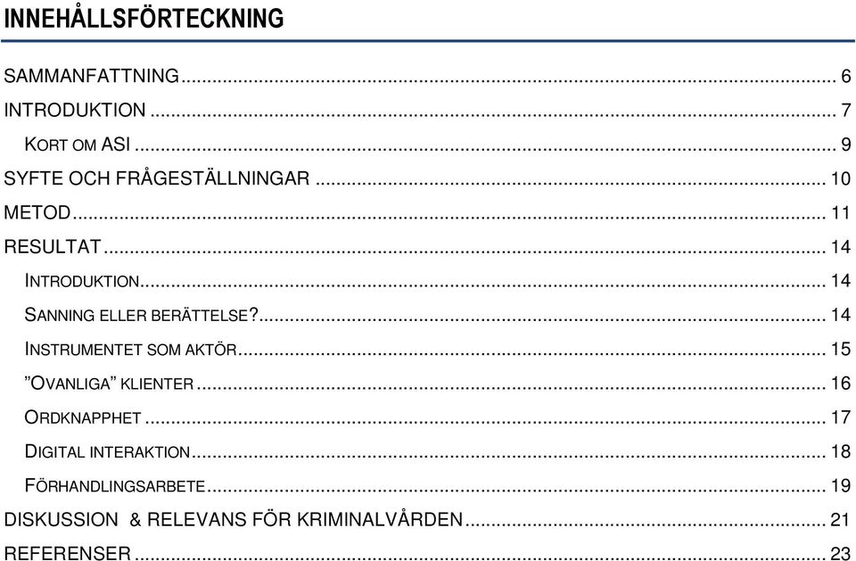 .. 14 SANNING ELLER BERÄTTELSE?... 14 INSTRUMENTET SOM AKTÖR... 15 OVANLIGA KLIENTER.