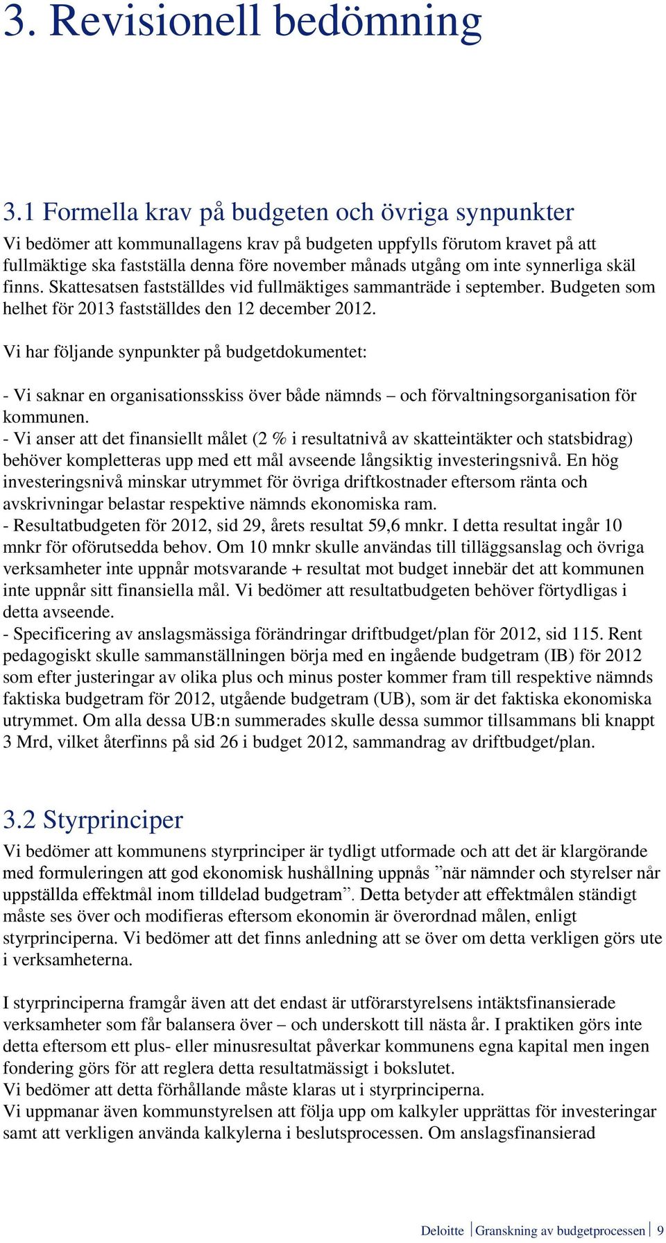 synnerliga skäl finns. Skattesatsen fastställdes vid fullmäktiges sammanträde i september. Budgeten som helhet för 2013 fastställdes den 12 december 2012.