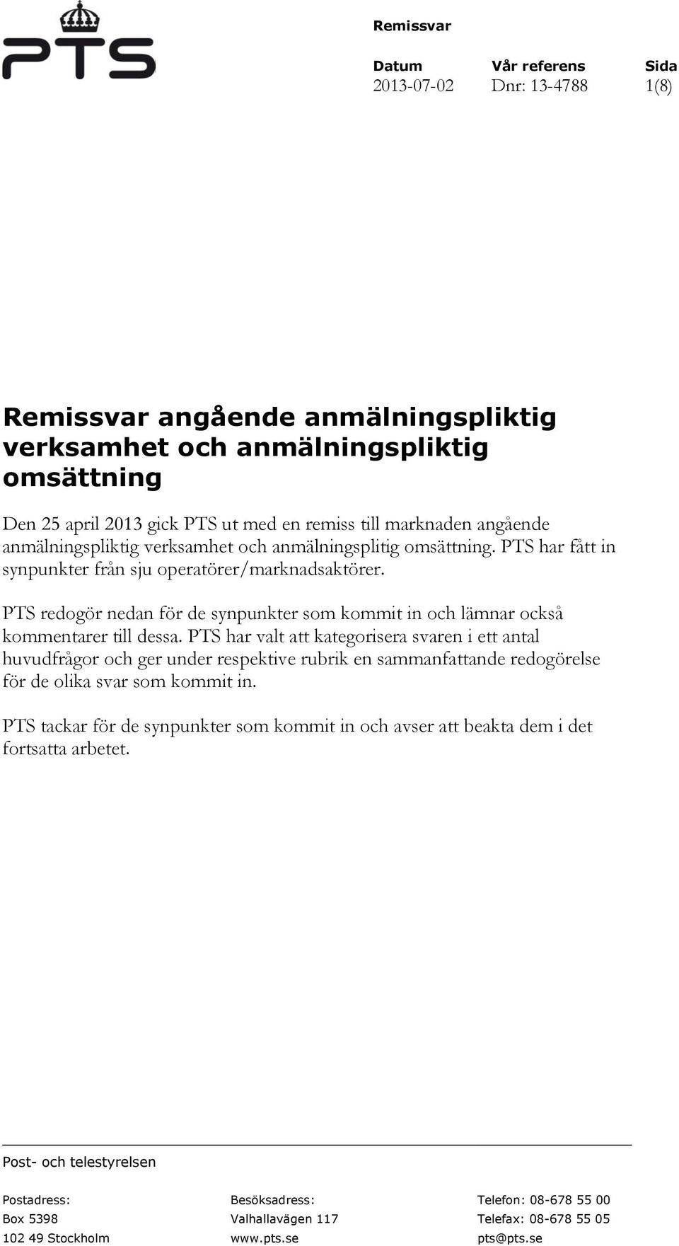 PTS redogör nedan för de synpunkter som kommit in och lämnar också kommentarer till dessa.