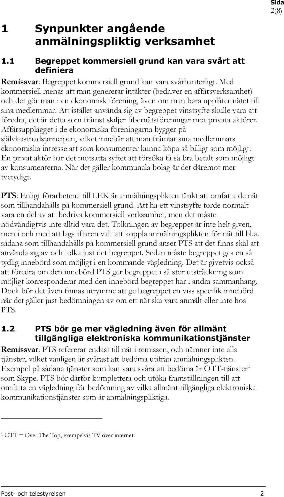 Att istället använda sig av begreppet vinstsyfte skulle vara att föredra, det är detta som främst skiljer fibernätsföreningar mot privata aktörer.