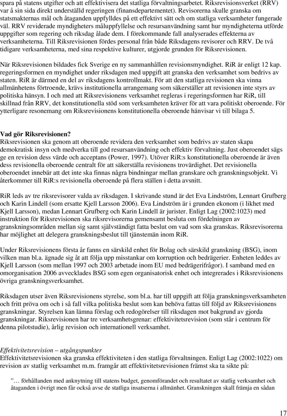 RRV reviderade myndigheters måluppfyllelse och resursanvändning samt hur myndigheterna utförde uppgifter som regering och riksdag ålade dem.