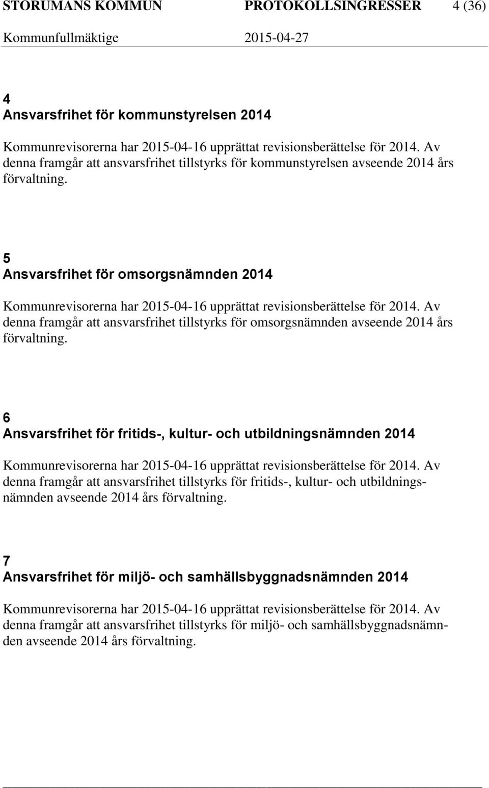 5 Ansvarsfrihet för omsorgsnämnden 2014 Kommunrevisorerna har 2015-04-16 upprättat revisionsberättelse för 2014.