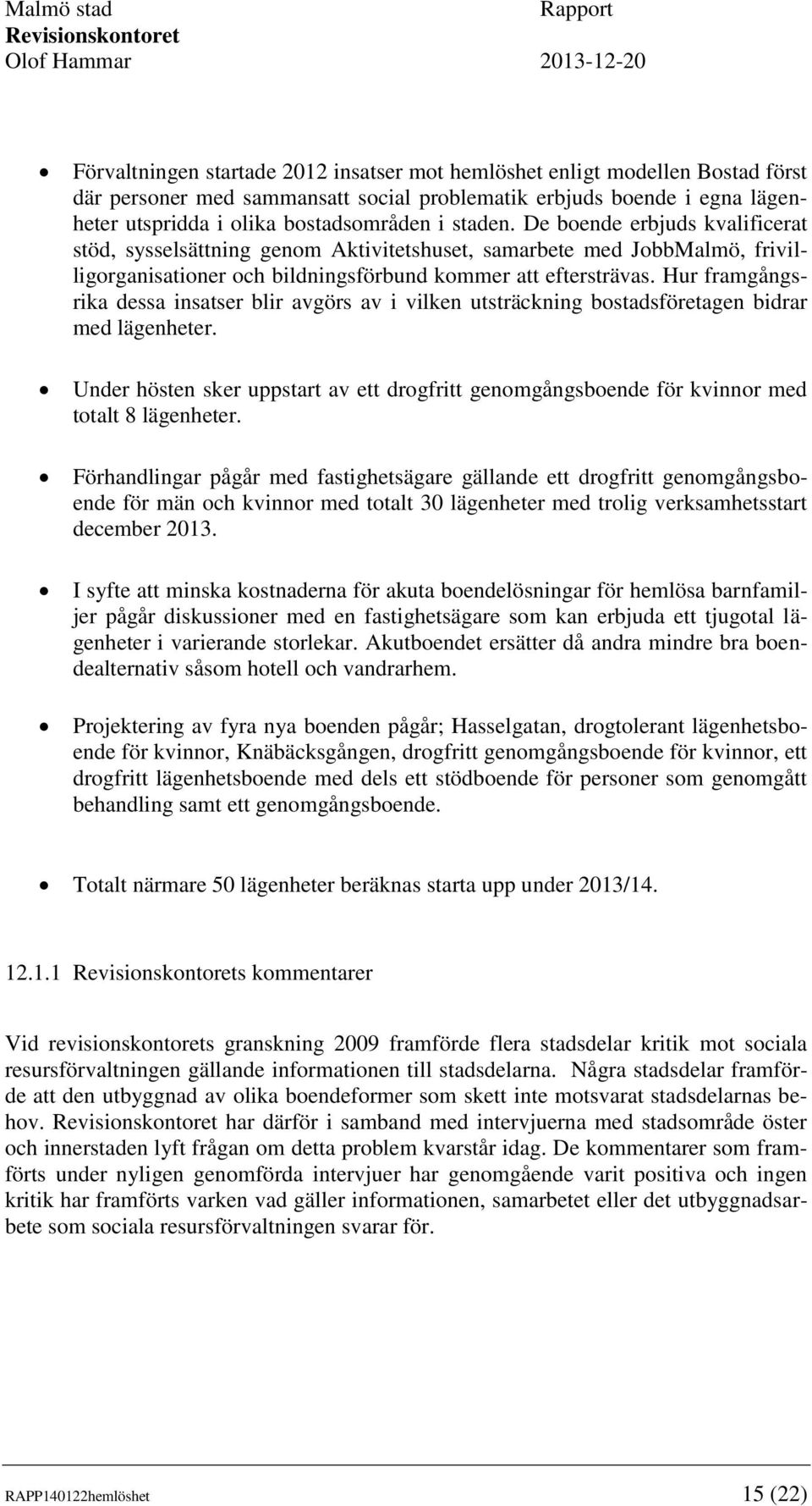 Hur framgångsrika dessa insatser blir avgörs av i vilken utsträckning bostadsföretagen bidrar med lägenheter.