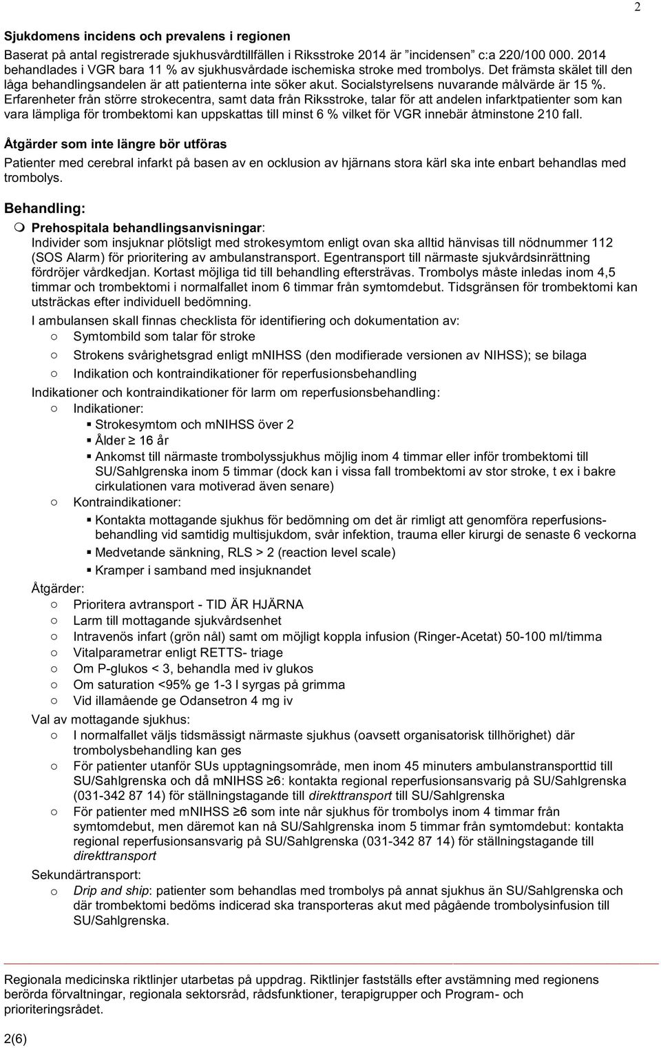 Socialstyrelsens nuvarande målvärde är 15 %.