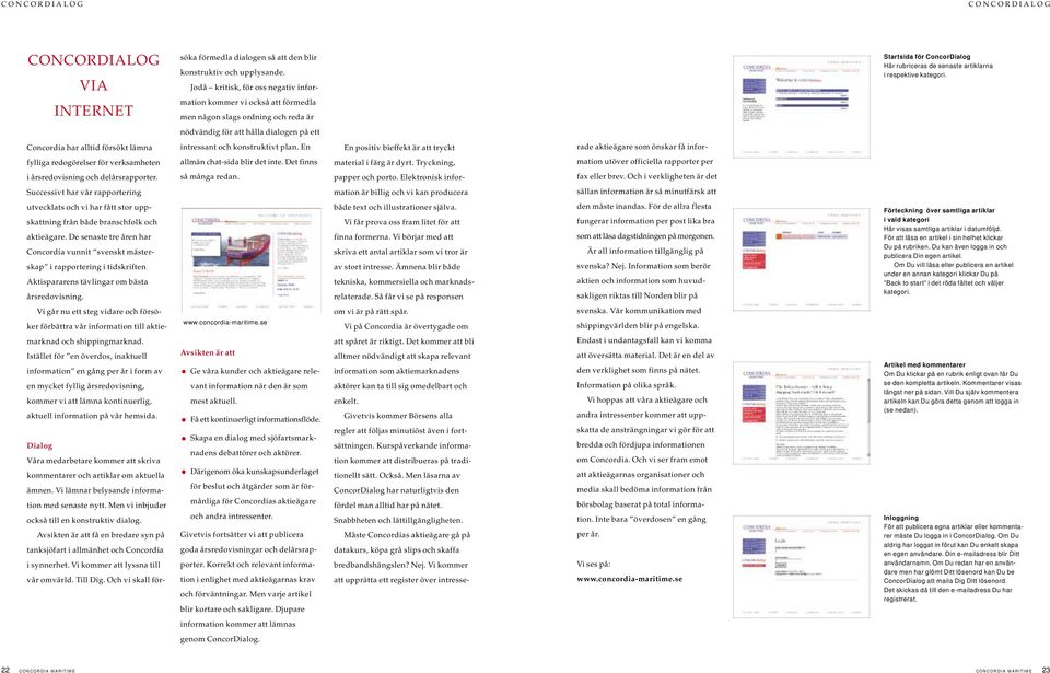 INTERNET mation kommer vi också att förmedla men någon slags ordning och reda är nödvändig för att hålla dialogen på ett Concordia har alltid försökt lämna intressant och konstruktivt plan.