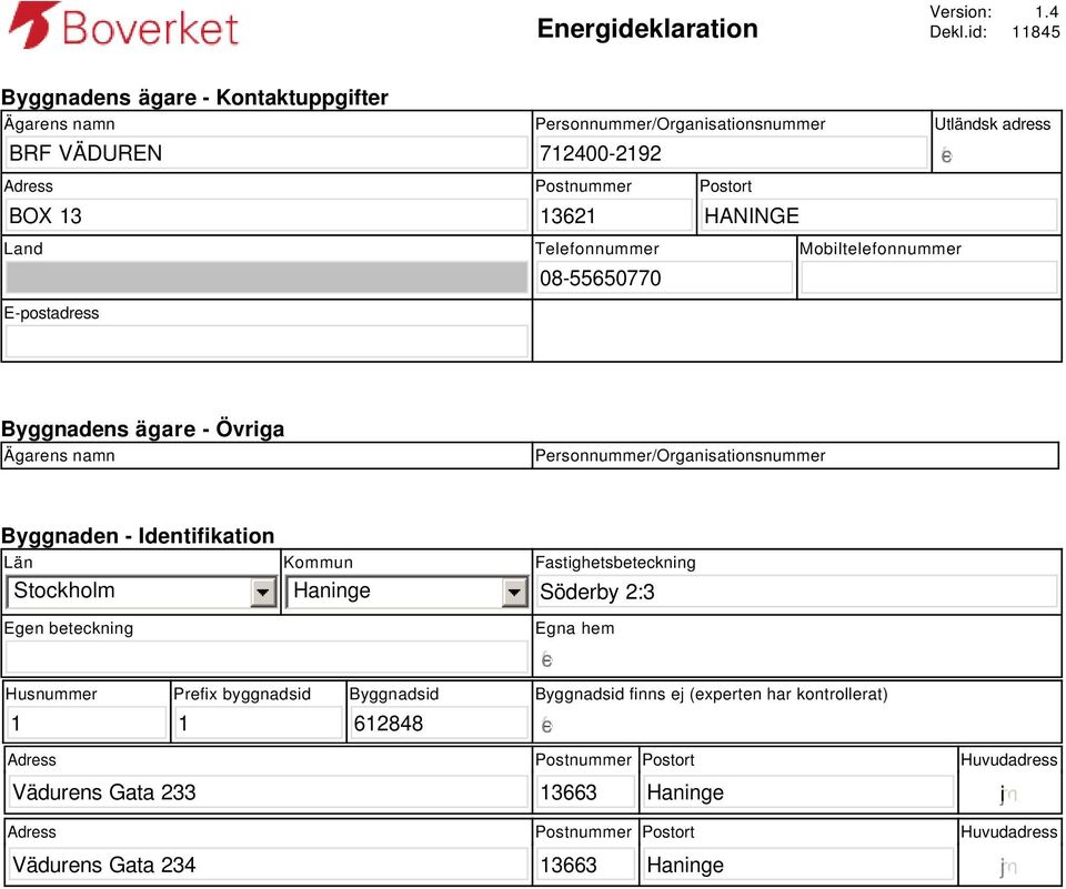 adress gfedc Land E-postadress Telefonnummer 08-55650770 Mobiltelefonnummer Byggnadens ägare - Övriga Ägarens namn Personnummer/Organisationsnummer Byggnaden - Identifikation