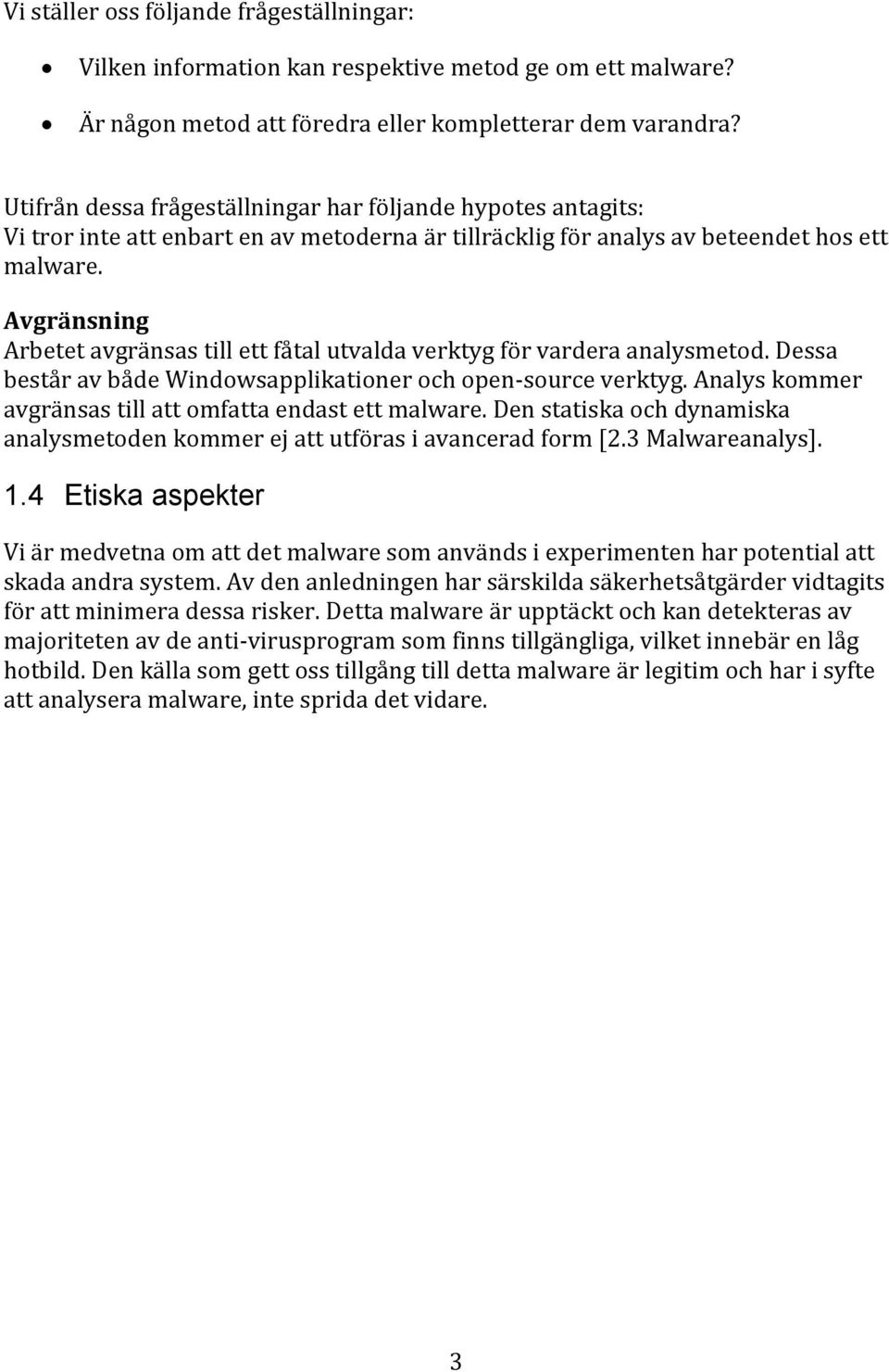 Avgränsning Arbetet avgränsas till ett fåtal utvalda verktyg för vardera analysmetod. Dessa består av både Windowsapplikationer och open-source verktyg.