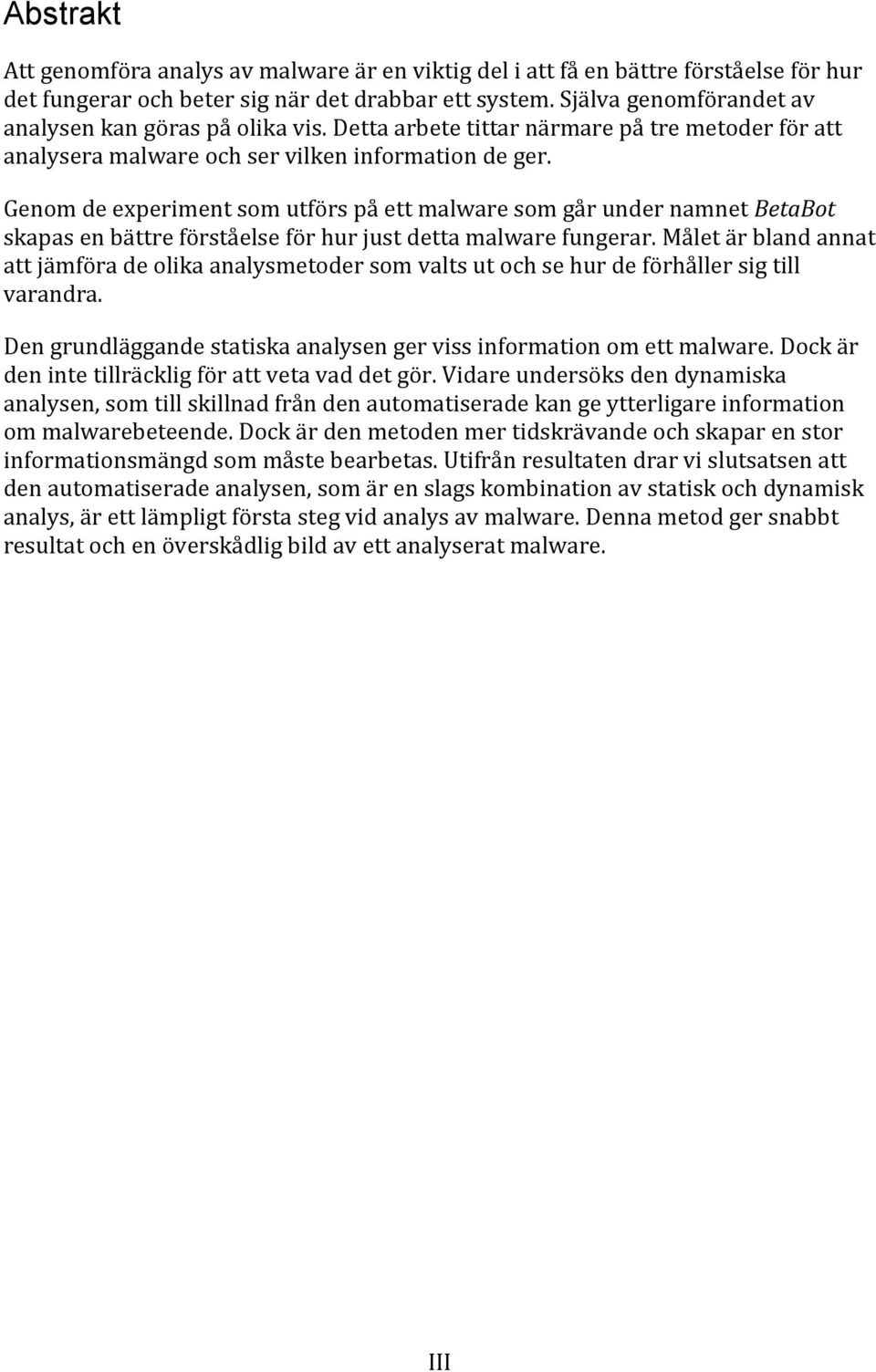 Genom de experiment som utförs på ett malware som går under namnet BetaBot skapas en bättre förståelse för hur just detta malware fungerar.