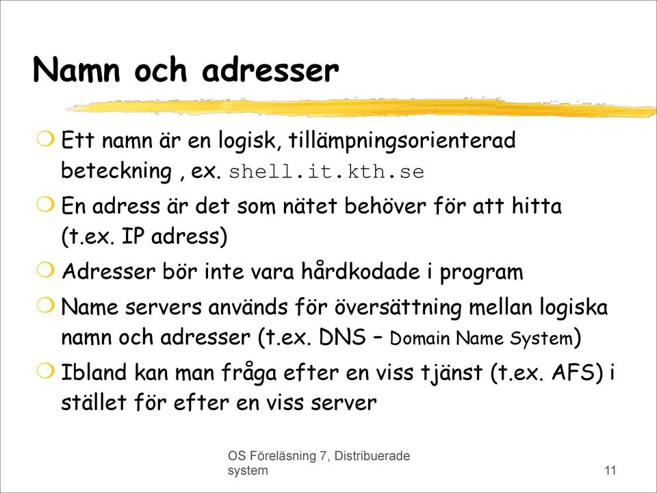 IP adress) Adresser bör inte vara hårdkodade i program Name servers används för översättning mellan