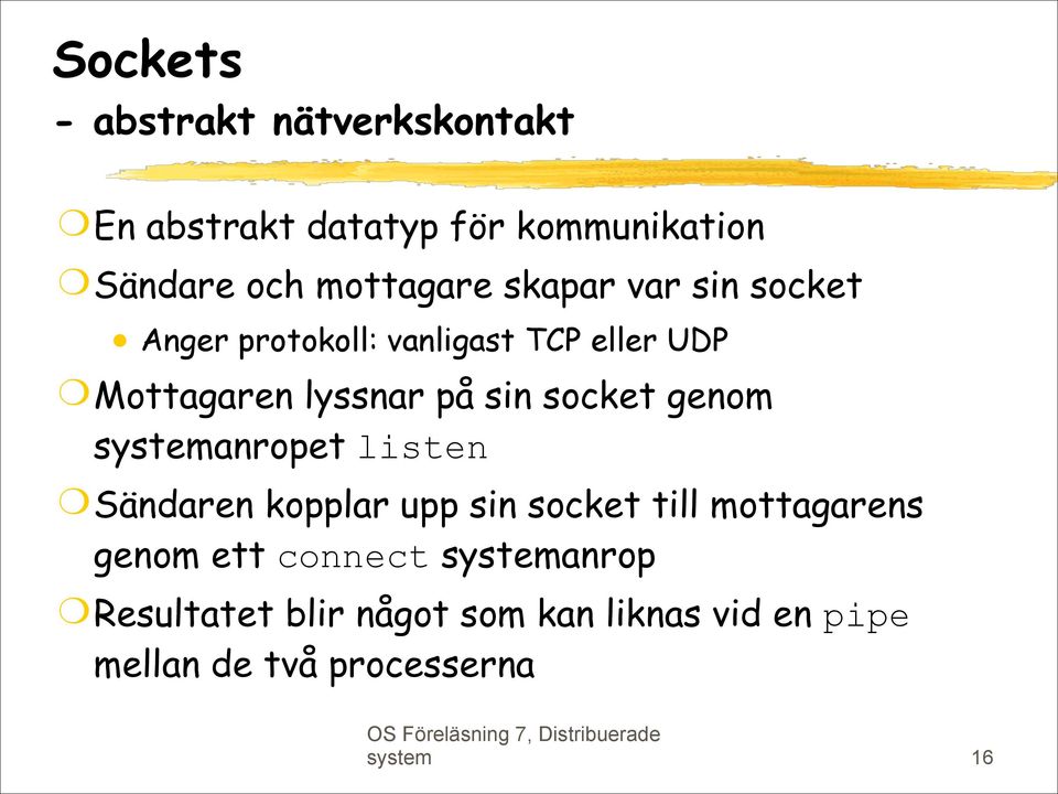 genom systemanropet listen Sändaren kopplar upp sin socket till mottagarens genom ett connect