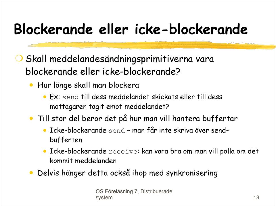 Till stor del beror det på hur man vill hantera buffertar Icke-blockerande send man får inte skriva över sendbufferten