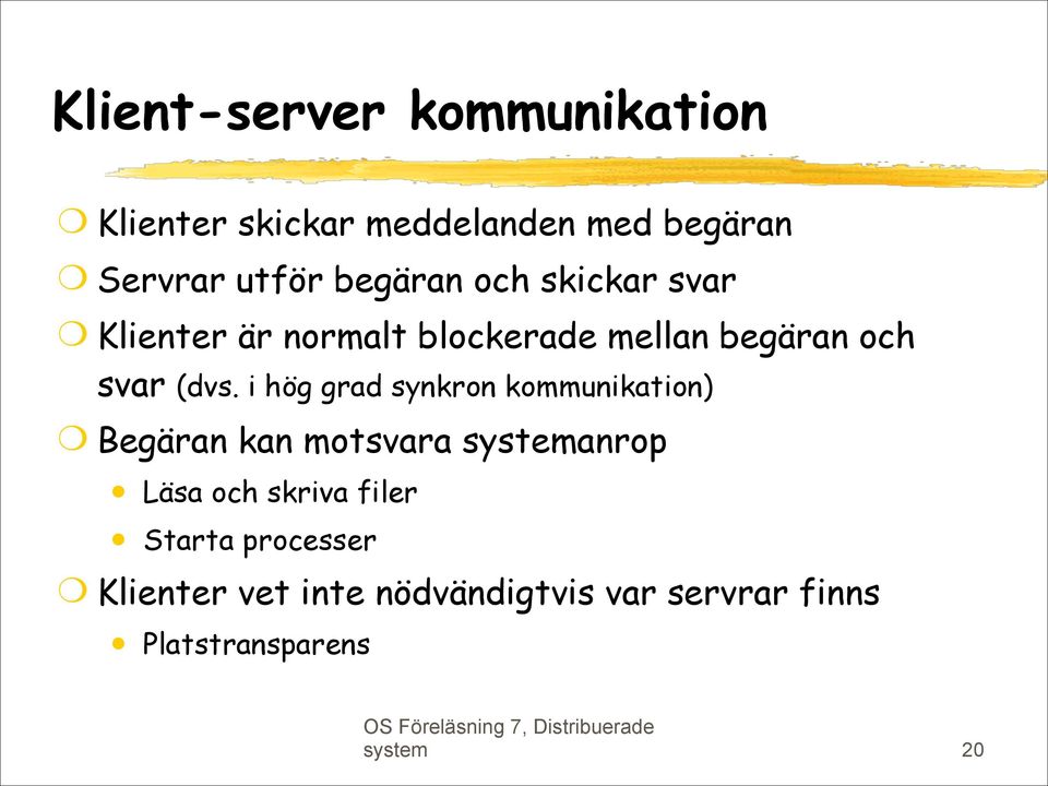 i hög grad synkron kommunikation) Begäran kan motsvara systemanrop Läsa och skriva