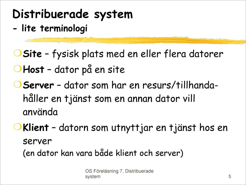 resurs/tillhandahåller en tjänst som en annan dator vill använda Klient