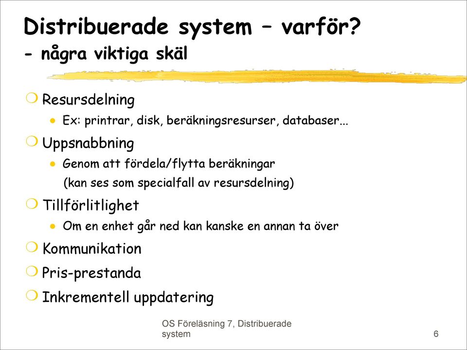 .. Uppsnabbning Genom att fördela/flytta beräkningar (kan ses som specialfall av