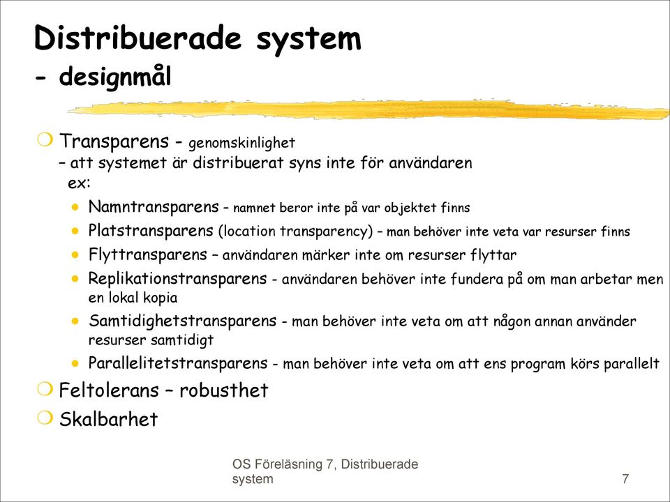 flyttar Replikationstransparens - användaren behöver inte fundera på om man arbetar men en lokal kopia Samtidighetstransparens - man behöver inte veta om att