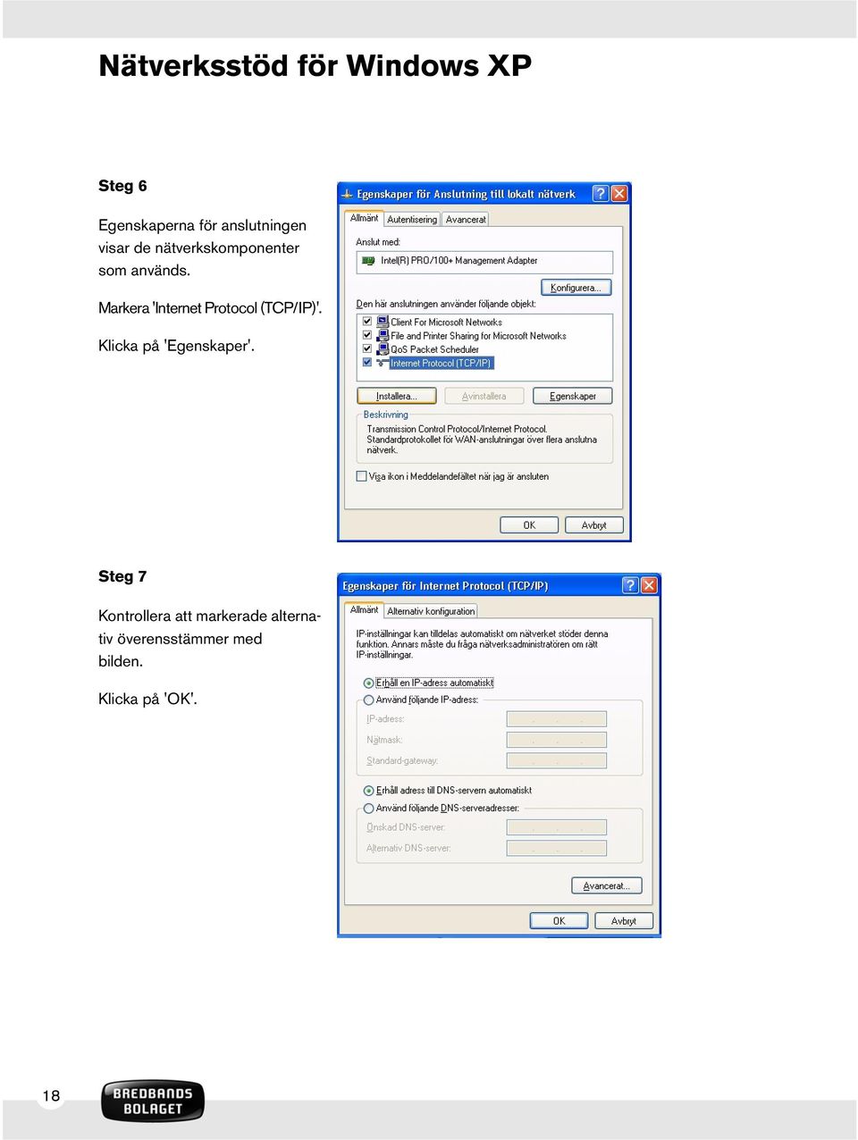 Markera 'Internet Protocol (TCP/IP)'. Klicka på 'Egenskaper'.