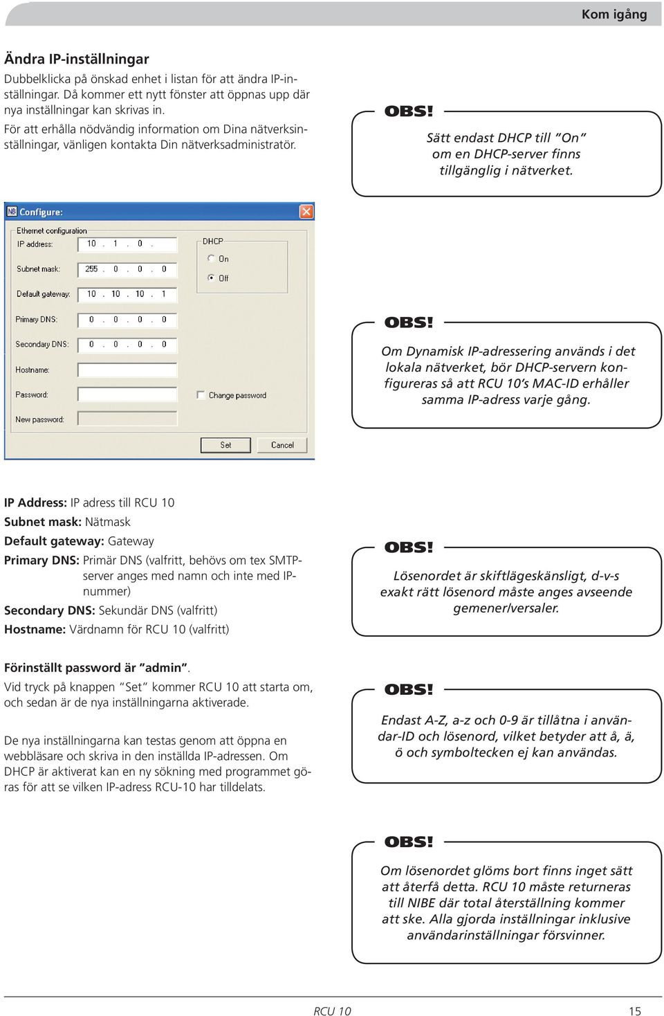 Sätt endast DHCP till On om en DHCP-server finns tillgänglig i nätverket. OBS!