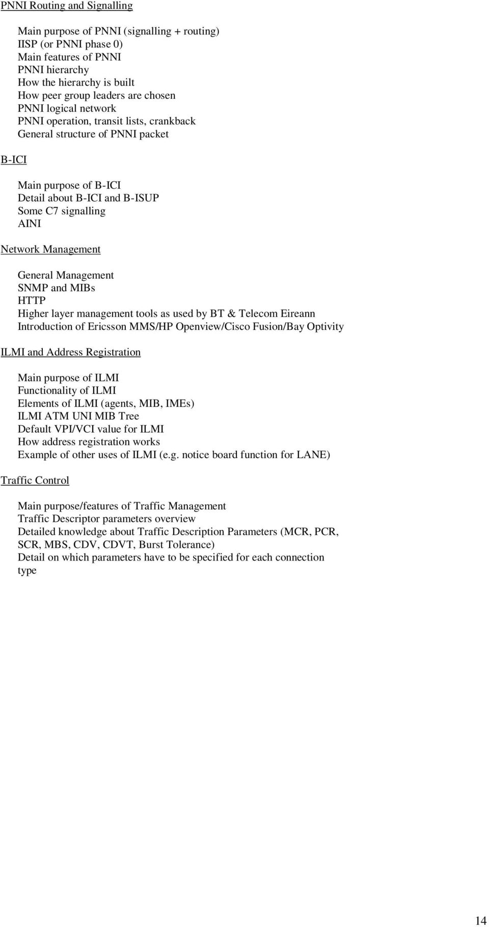 Management SNMP and MIBs HTTP Higher layer management tools as used by BT & Telecom Eireann Introduction of Ericsson MMS/HP Openview/Cisco Fusion/Bay Optivity ILMI and Address Registration Main