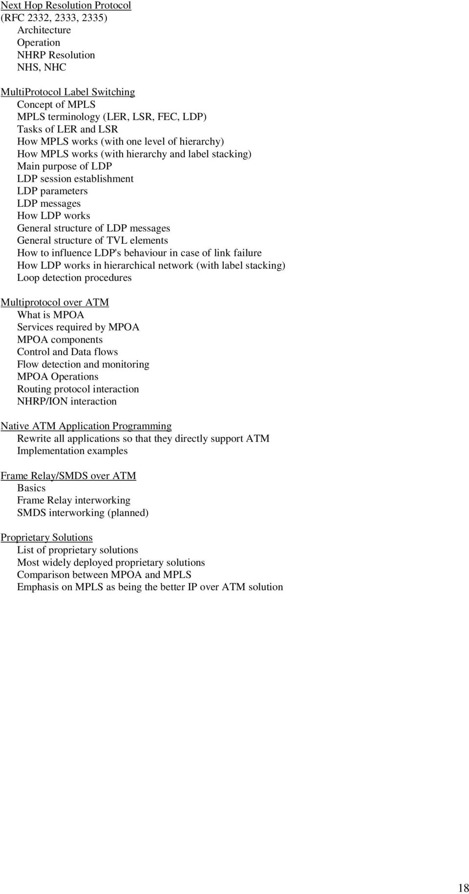 structure of LDP messages General structure of TVL elements How to influence LDP's behaviour in case of link failure How LDP works in hierarchical network (with label stacking) Loop detection