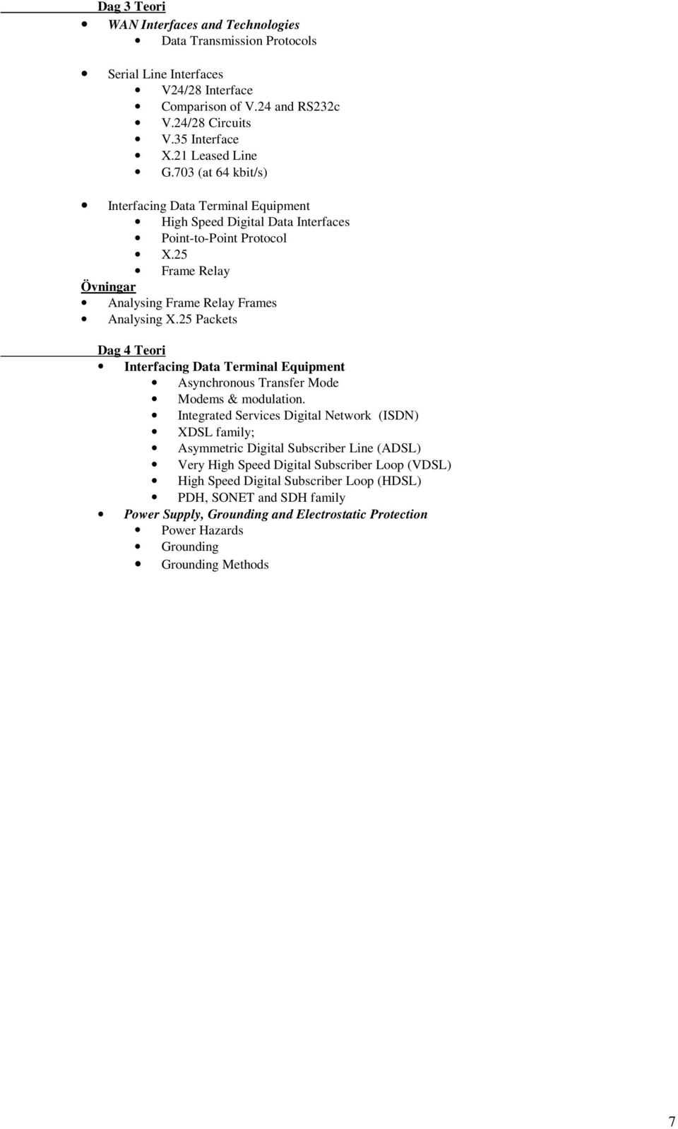 25 Packets Dag 4 Teori Interfacing Data Terminal Equipment Asynchronous Transfer Mode Modems & modulation.