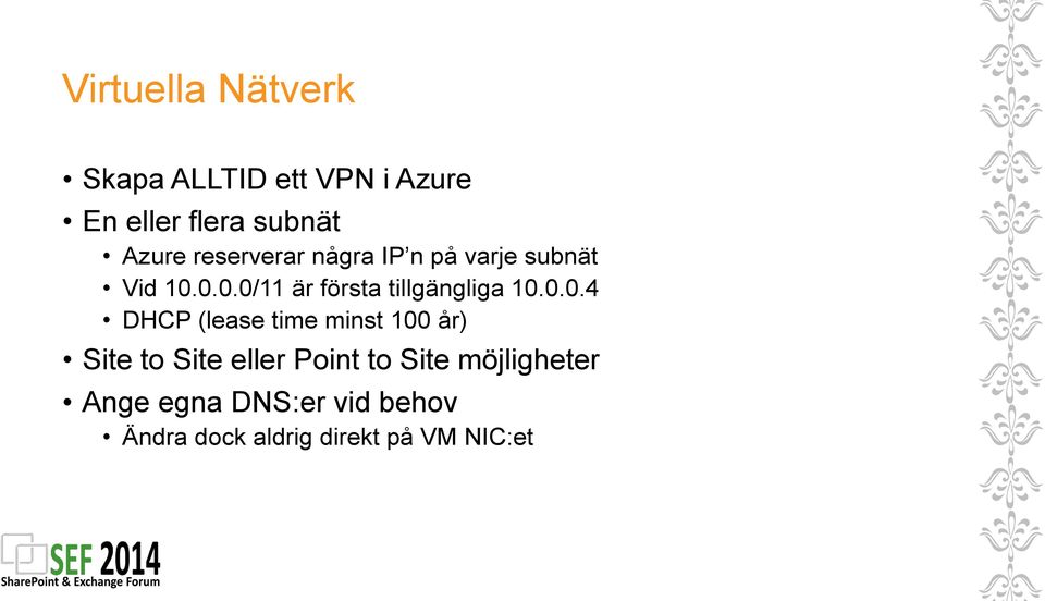 0.0.4 DHCP (lease time minst 100 år) Site to Site eller Point to Site