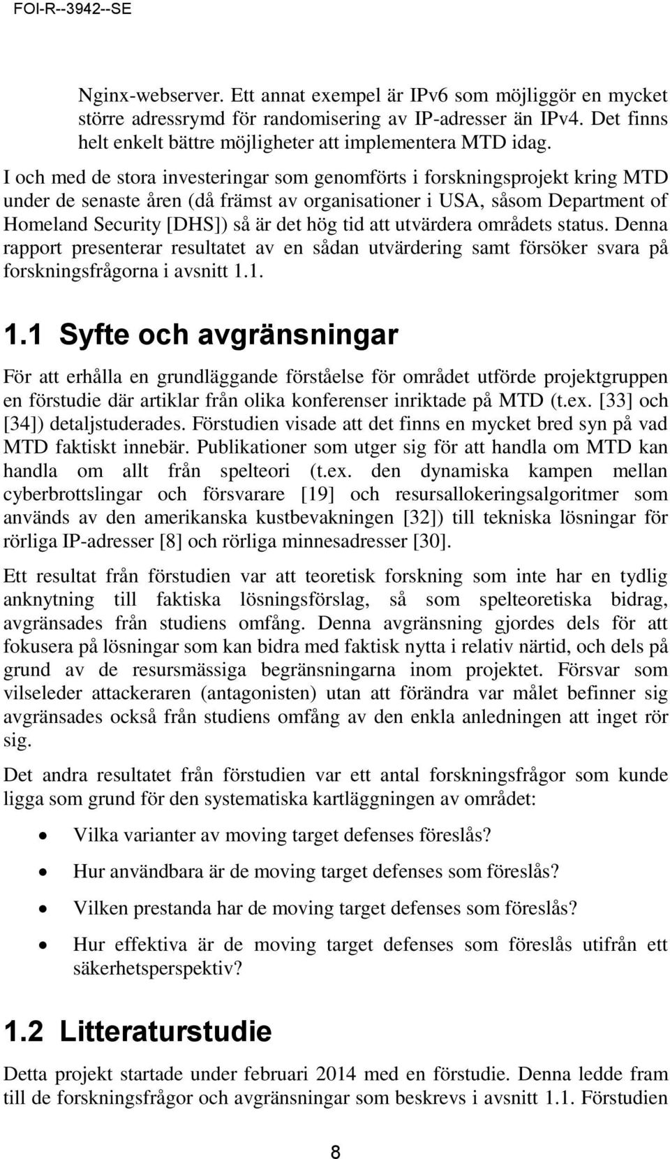 att utvärdera områdets status. Denna rapport presenterar resultatet av en sådan utvärdering samt försöker svara på forskningsfrågorna i avsnitt 1.