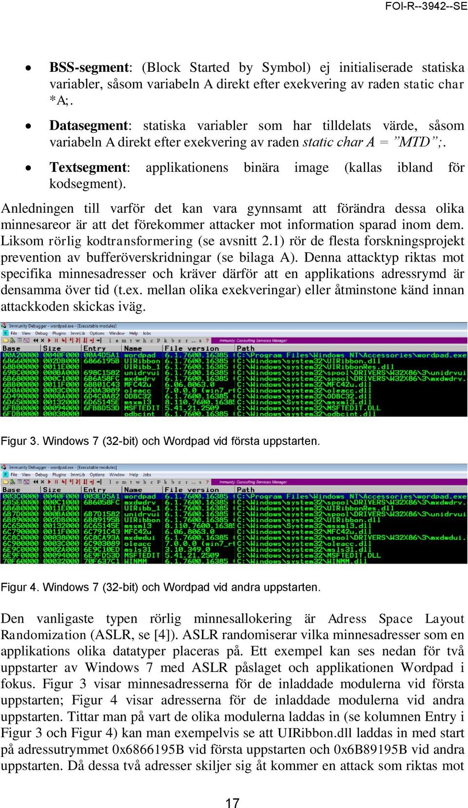 Textsegment: applikationens binära image (kallas ibland för kodsegment).