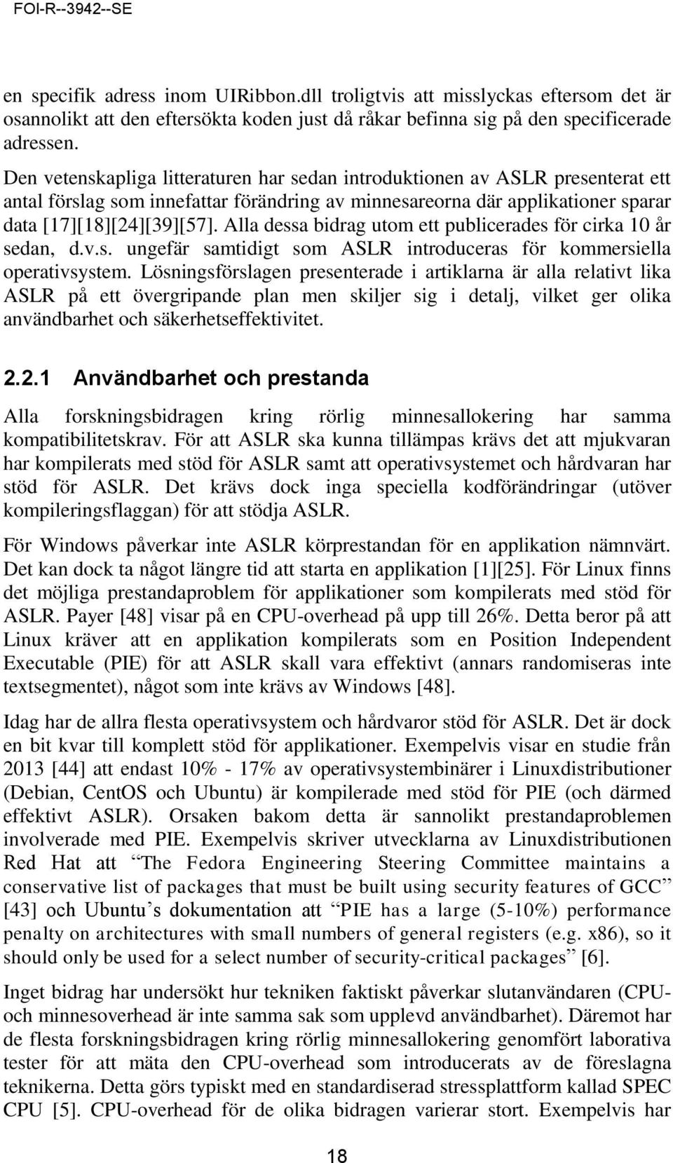 Alla dessa bidrag utom ett publicerades för cirka 10 år sedan, d.v.s. ungefär samtidigt som ASLR introduceras för kommersiella operativsystem.