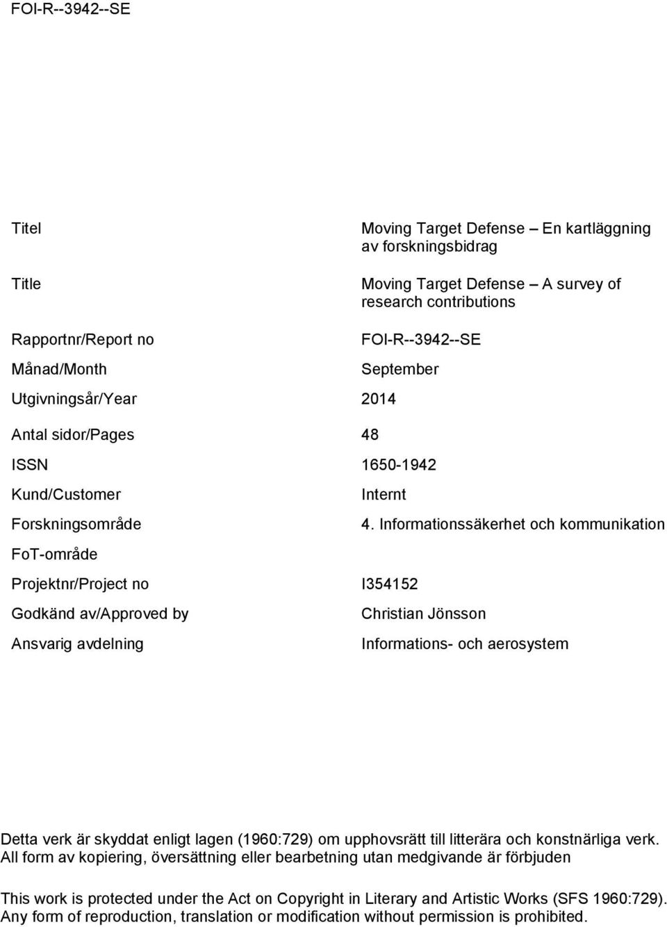 Informationssäkerhet och kommunikation I354152 Christian Jönsson Informations- och aerosystem Detta verk är skyddat enligt lagen (1960:729) om upphovsrätt till litterära och konstnärliga verk.