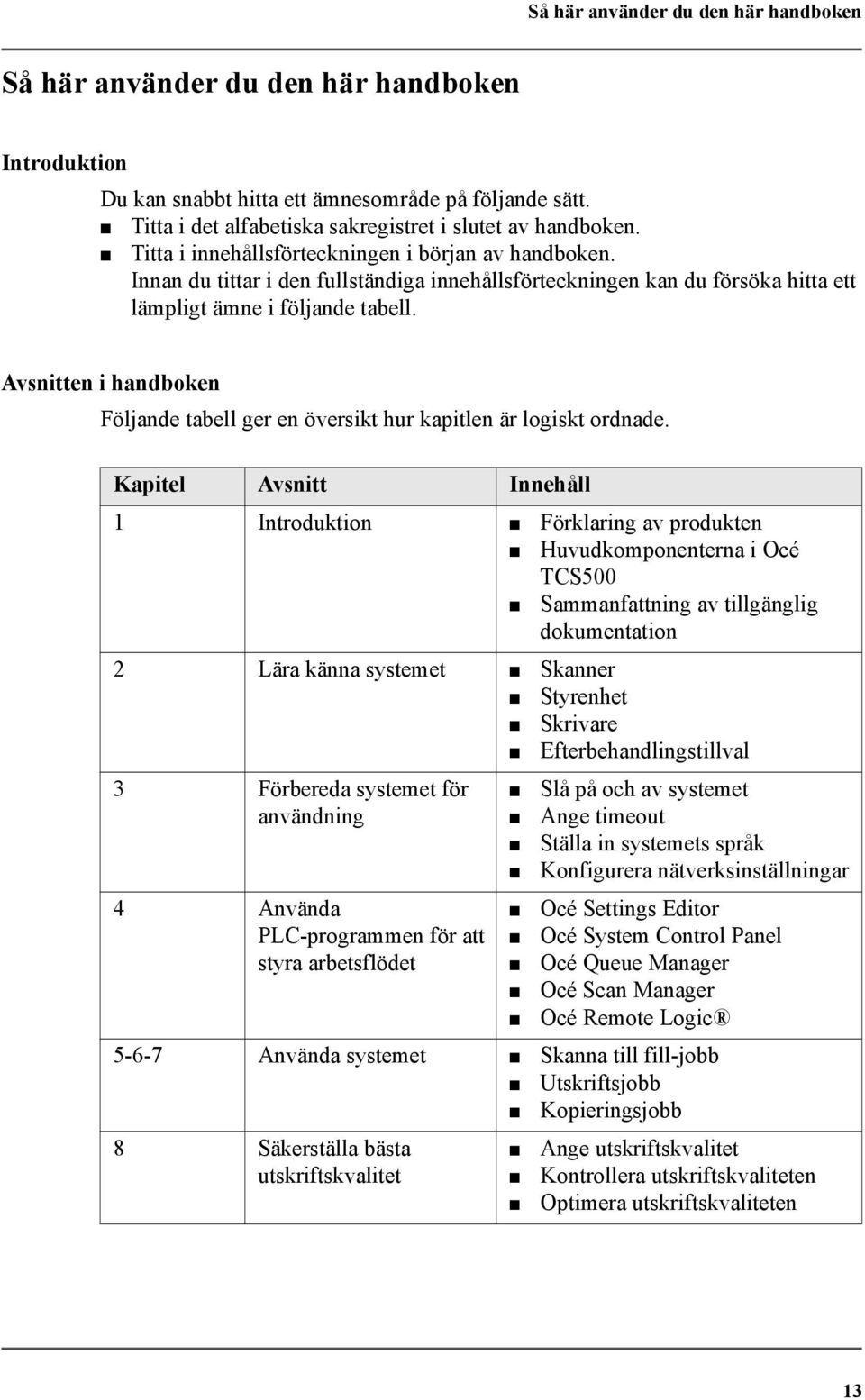 Avsnitten i handboken Följande tabell ger en översikt hur kapitlen är logiskt ordnade.