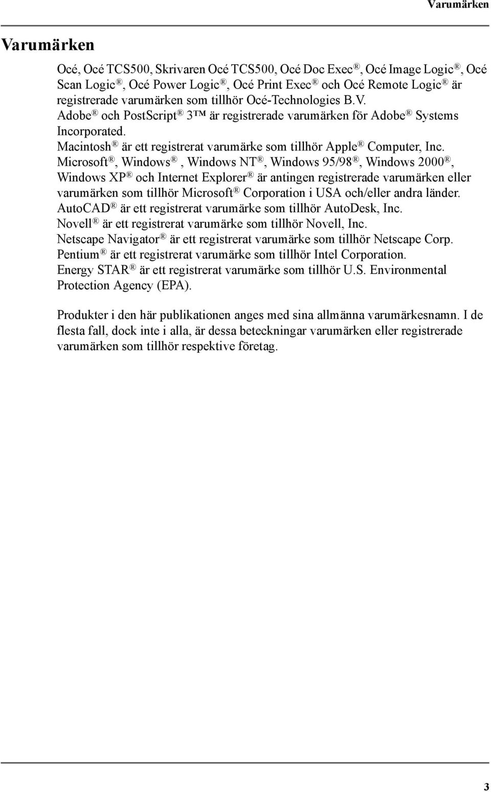 Microsoft, Windows, Windows NT, Windows 95/98, Windows 2000, Windows XP och Internet Explorer är antingen registrerade varumärken eller varumärken som tillhör Microsoft Corporation i USA och/eller