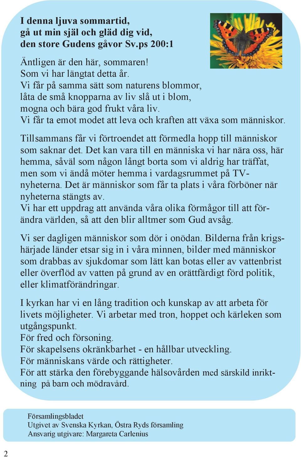 Tillsammans får vi förtroendet att förmedla hopp till människor som saknar det.