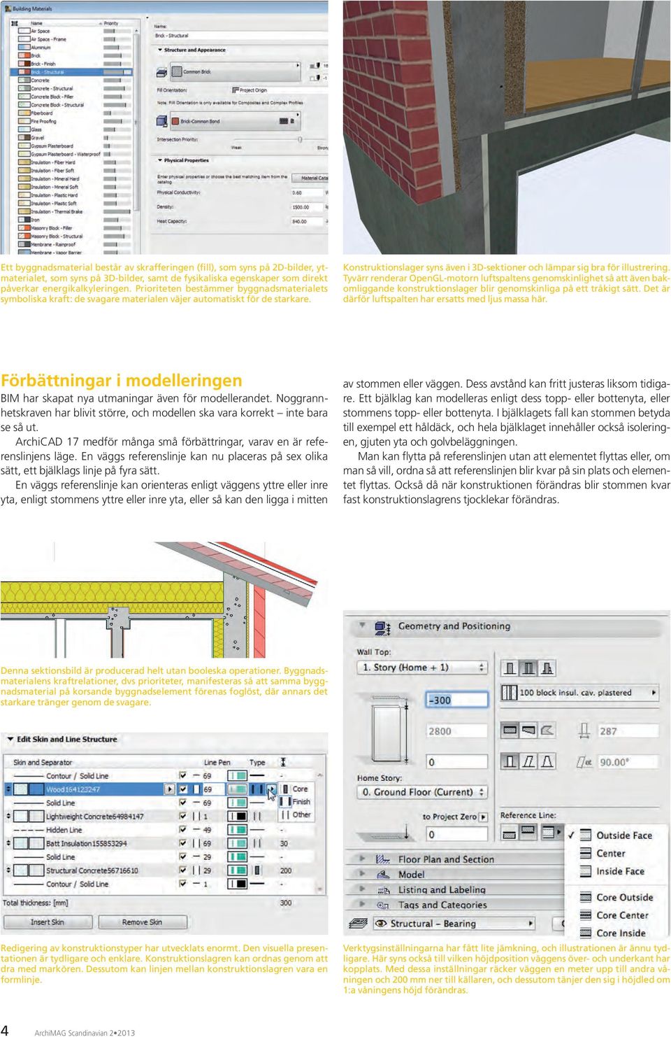 Tyvärr renderar OpenGL-motorn luftspaltens genomskinlighet så att även bakomliggande konstruktionslager blir genomskinliga på ett tråkigt sätt.