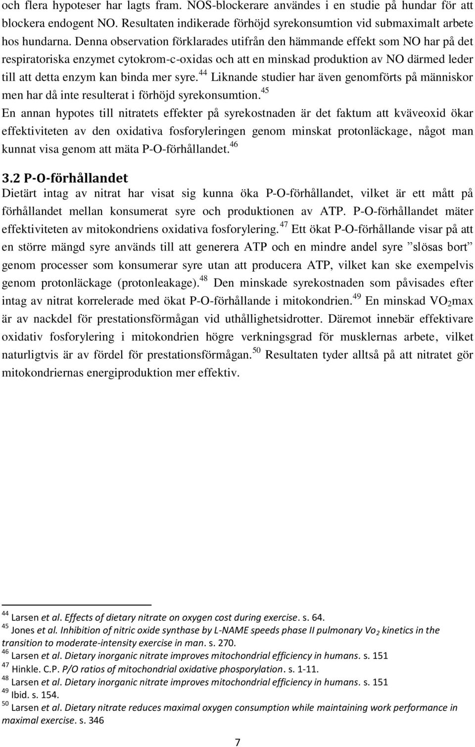 mer syre. 44 Liknande studier har även genomförts på människor men har då inte resulterat i förhöjd syrekonsumtion.