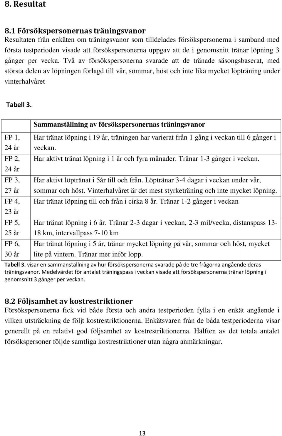 tränar löpning 3 gånger per vecka.