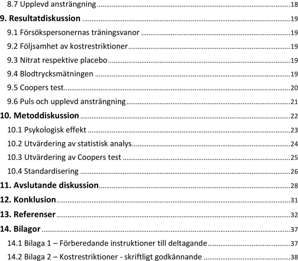 2 Utvärdering av statistisk analys... 24 10.3 Utvärdering av Coopers test... 25 10.4 Standardisering... 26 11. Avslutande diskussion... 28 12. Konklusion... 31 13.