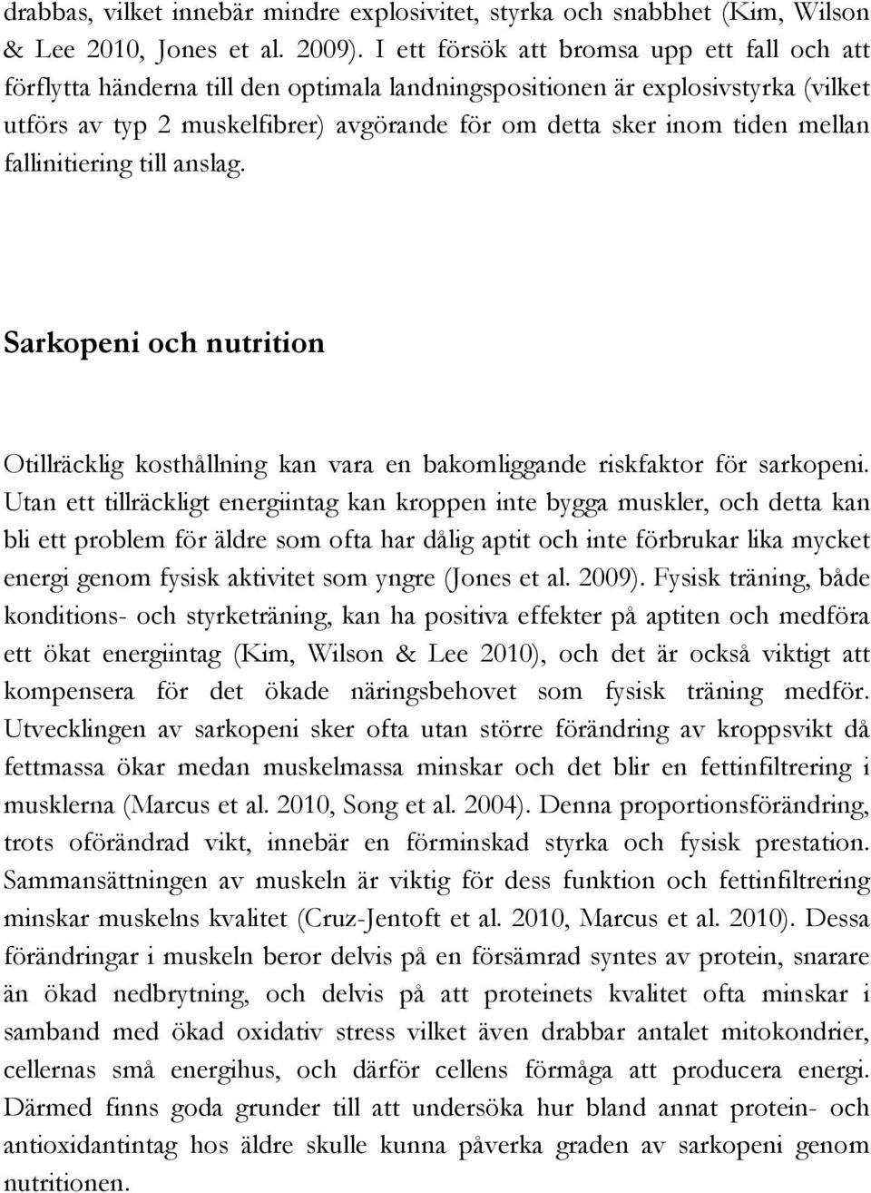 mellan fallinitiering till anslag. Sarkopeni och nutrition Otillräcklig kosthållning kan vara en bakomliggande riskfaktor för sarkopeni.